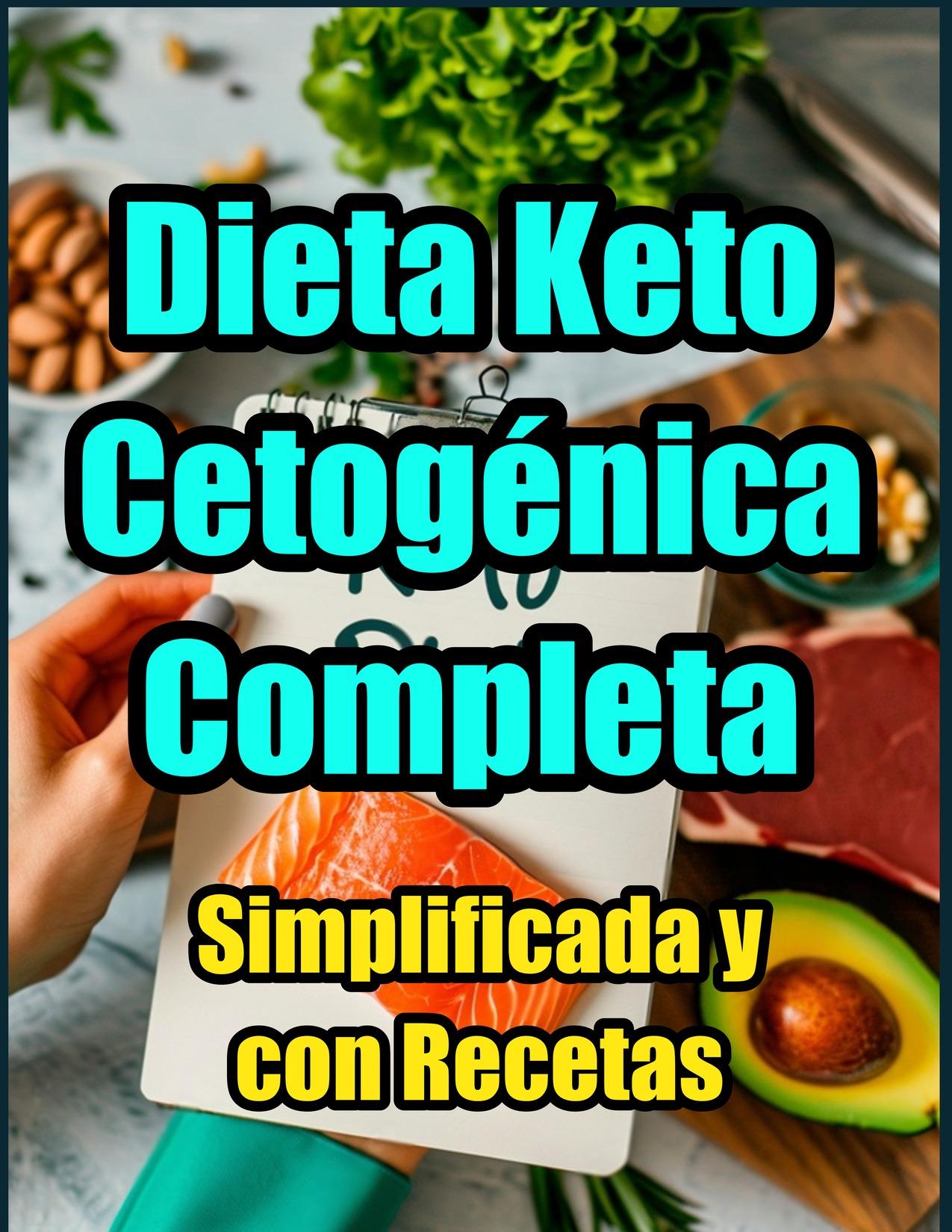 Dieta Keto Cetogénica Completa Simplificada con más de 250 Recetas